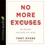 No More Excuses Be the Man God Made You to Be, Tony Evans