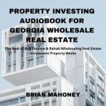 Property Investing Audiobook for Georgia Wholesale Real Estate The Best of Buy Finance & Rehab Wholesaling Real Estate Investment Property Books, Brian Mahoney