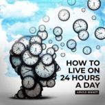 How to live on 24 Hours a Day read by Russ Williams, Arnold Bennet