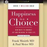 Happiness Is a Choice New Ways to Enhance Joy and Meaning in Your Life, Frank Minirth