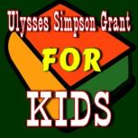 Ulysses Simpson Grant for Kids, Various