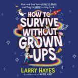 How to Survive Without Grown-Ups, Larry Hayes