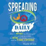 Spreading Joy Daily Ideas to motivate the discouraged and increase awareness for anyone with limited resources seeking to make a difference, Marie Wikle