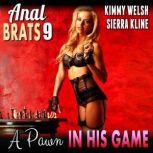 A Pawn In His Game : Anal Brats 9  (Anal Sex Erotica), Kimmy Welsh