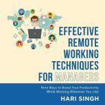 Effective Remote Working Techniques for Managers Nine Ways to Boost Your Productivity While Working Wherever You Like