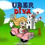 Uber Diva Hot Tips for Drivers and Passengers of Uber and Lyft, Charles St. Anthony
