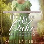 Lucy and the Duke of Secrets A Sweet Regency Romance, Sofi Laporte