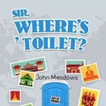 Sir, Where's 'Toilet?, John Meadows
