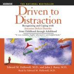 Driven To Distraction Recognizing and Coping with Attention Deficit Disorder from Childhood Through Adulthood, Edward M. Hallowell