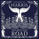 The Blue Salt Road A modern fairytale novella from the Sunday Times top-ten bestselling author, Joanne Harris