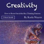 Creativity How to Boost Out-of-the-Box Thinking Patterns, Karla Wayers