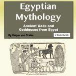 Egyptian Mythology Ancient Gods and Goddesses from Egypt, Harper van Stalen