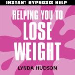 Helping You to Lose Weight Help for People in a Hurry!, Lynda Hudson