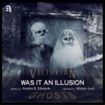 Was It an Illusion A Victorian Ghost Story, Amelia B. Edwards