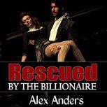 Rescued by the Billionaire (Alpha male, BDSM, male dominant & female submissive), Alex Anders