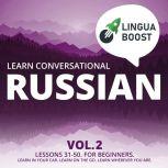 Learn Conversational Russian Vol. 2 Lessons 31-50. For beginners. Learn in your car. Learn on the go. Learn wherever you are.