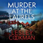 Murder at the Laurels A Libby Sarjeant Murder Mystery, Lesley Cookman