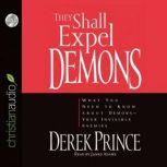 They Shall Expel Demons What You Need to Know About Demons - Your Invisible Enemies