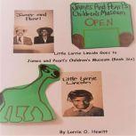 Little Lorrie Lincoln Goes to James and Pearl's Children's Museum (Book 6), Lorrie O. Hewitt