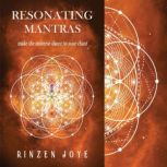 Resonating Mantras Make the universe dance to your chant!, Rinzen Joye