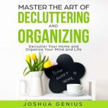 Master the Art of Decluttering and Organizing, Joshua Genius