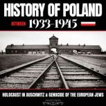 History Of Poland Between 1933-1945 Holocaust In Auschwitz & Genocide Of The European Jews, HISTORY FOREVER
