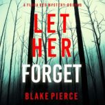 Let Her Forget (A Fiona Red FBI Suspense ThrillerBook 9) Digitally narrated using a synthesized voice, Blake Pierce