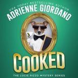 Cooked A Fast-Paced, Laugh-out-Loud Cozy Culinary Mystery, Adrienne Giordano