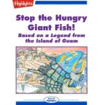 Stop the Hungry Giant Fish! Based on a Legend from the Island of Guam, Pam Calvert