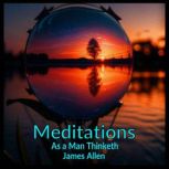 Meditations - As a Man Thinketh, James Allen