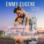 Convincing the Cowboy Billionaire A Chappell Brothers Novel, Emmy Eugene