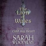 Cold My Heart The Lion of Wales Series, Sarah Woodbury