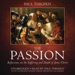 The Passion Reflections on the Suffering and Death of Jesus Christ, Paul Thigpen