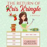 The Return of Kris Kringle A Christmas Romantic Comedy, Caroline Mickelson