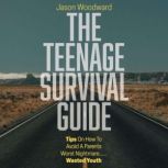 The Teenage Survival Guide Tips on how to avoid a parent's worst nightmare . . . Wasted youth, Jason Woodward