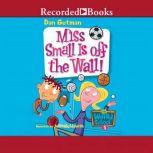 Miss Small is Off the Wall, Dan Gutman