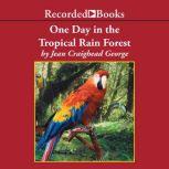 One Day in the Tropical Rain Forest, Jean Craighead George