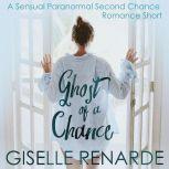 Ghost of a Chance A Sensual Paranormal Second Chance Romance Short, Giselle Renarde