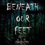 Beneath Our Feet, Mace Styx