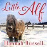 Little Alf The true story of a pint-sized pony who found his forever home, Hannah Russell