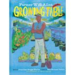 Farmer Will Allen and the Growing Table, Jacqueline Briggs Martin