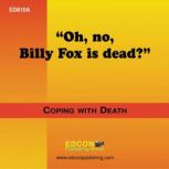 Oh, no, Billy Fox is dead? Coping with Death