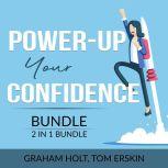 Power-Up Your Confidence Bundle, 2 in 1 Bundle: Level Up Your Self-Confidence and Appear Smart, Graham Holt