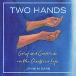 Two Hands Grief and Gratitude in the Christian Life, Lynne Baab