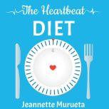 The Heartbeat Diet How to Be Slim, Jeannette Murueta