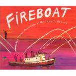 Fireboat The Heroic Adventure of the John J. Harvey, Maria Kalman