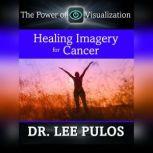 Healing Imagery for Cancer, Lee Pulos