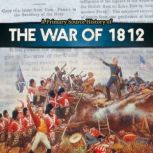 A Primary Source History of the War of 1812, John Micklos