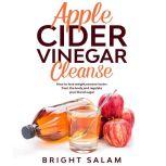 Apple cider vinegar cleanse, Bright Salam