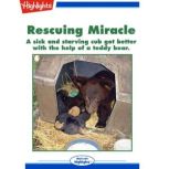 Rescuing Miracle A sick and starving cub got better with the help of a teddy bear., Rhonda H. Rucker, M.D.